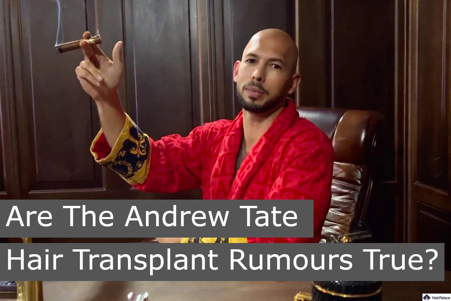 Are the andrew tate hair transplant rumours true