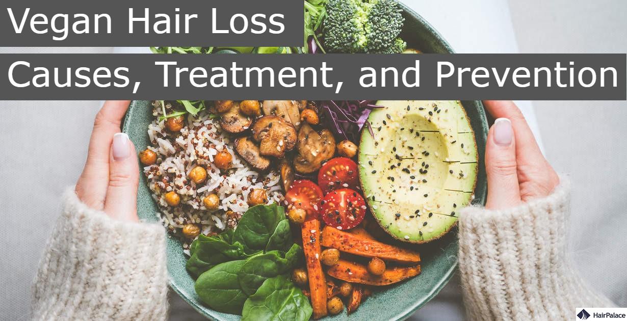 Vegan Hair Loss Causes, Treatment, and Prevention